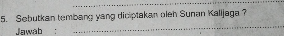 Sebutkan tembang yang diciptakan oleh Sunan Kalijaga ? 
Jawab :