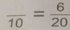 frac 10= 6/20 