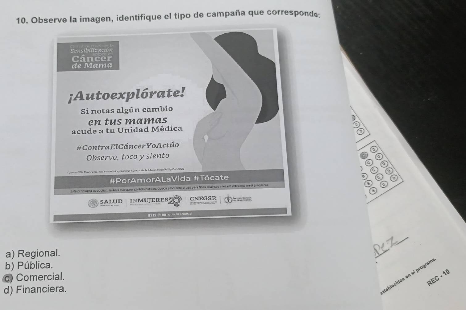 Observe la imagen, identifique el tipo de campaña que corresponde:

D
a
a
) a o
D a
a 6
_

a) Regional.
_
b) Pública.
c) Comercial.
d) Financiera.
tablecidos en el program
REC - 10