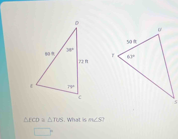 △ ECD≌ △ TUS. What is m∠ S 2
□°