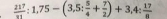  217/21 :1,75-(3,5: 5/4 + 7/2 )+3,4: 17/8 