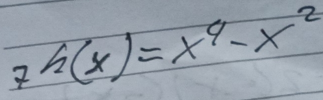 7^h(x)=x^4-x^2