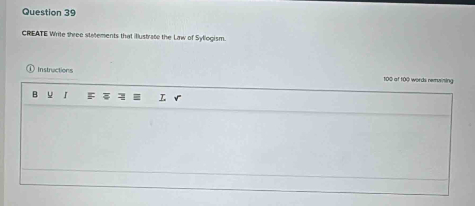 CREATE Write three statements that illustrate the Law of Syllogism. 
Instructions 100 of 100 words remaining 
B U I