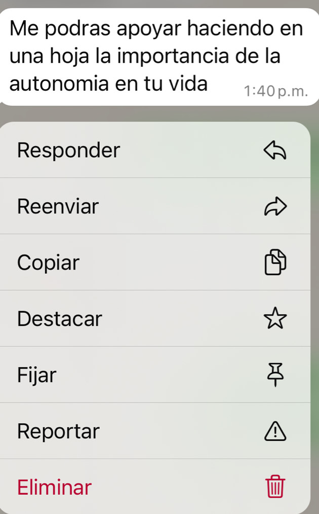 Me podras apoyar haciendo en 
una hoja la importancia de la 
autonomia en tu vida 1:40 p.m. 
Responder 
Reenviar 
Copiar 
Destacar 
Fijar 
Reportar 
Eliminar
