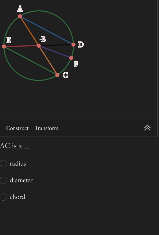 Construct Transform
AC is a ...
radius
diameter
chord