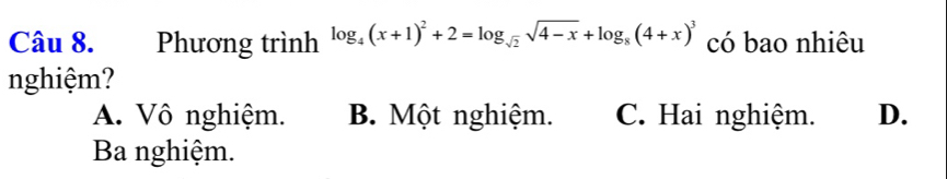 Phương trình log _4(x+1)^2+2=log _sqrt(2)sqrt(4-x)+log _8(4+x)^3 có bao nhiêu
nghiệm?
A. Vô nghiệm. B. Một nghiệm. C. Hai nghiệm. D.
Ba nghiệm.