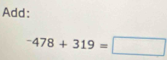 Add:
-478+319=□