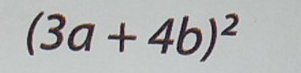 (3a+4b)^2