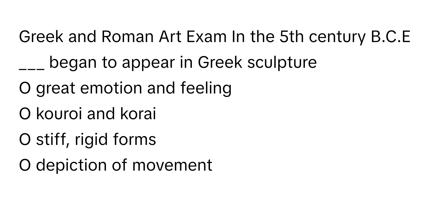 Solved: Greek and Roman Art Exam In the 5th century B.C.E ___ began to ...