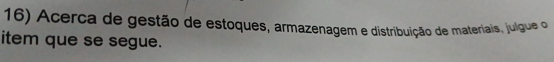 Acerca de gestão de estoques, armazenagem e distribuição de materiais, julgue o 
item que se segue.