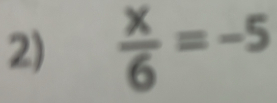  x/6 =-5