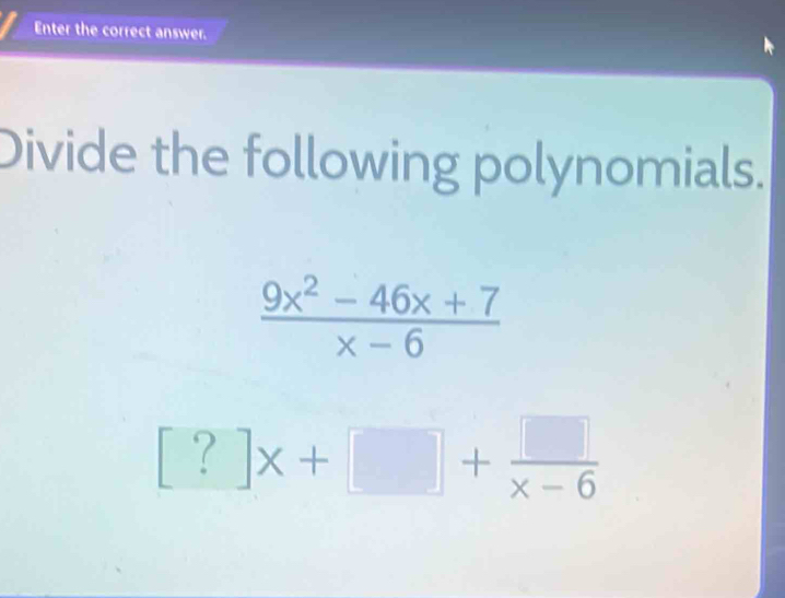 Solved: Enter the correct answer. Divide the following polynomials. (9x ...