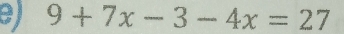 9+7x-3-4x=27