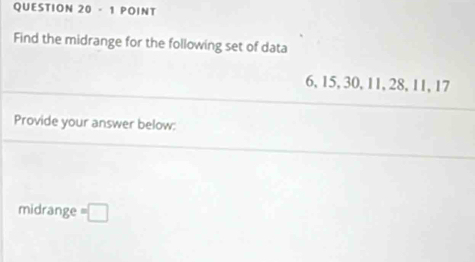 Find the midrange for the following set of data
6, 15, 30, 11, 28, 11, 17
Provide your answer below: 
midrange =□