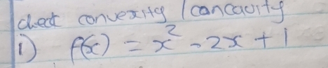 check convexitg I cancauitf 
D f(x)=x^2-2x+1