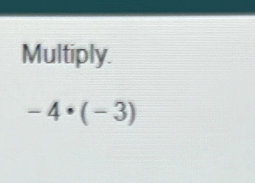 Multiply.
-4· (-3)