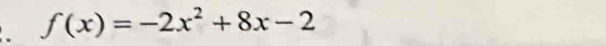 f(x)=-2x^2+8x-2