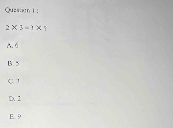 2* 3=3* ?
A. 6
B. 5
C. 3
D. 2
E. 9