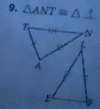 9, △ ANT≌ △ _ ?