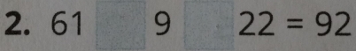 61□ 9 ) 22=92