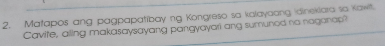 Matapos ang pagpapatibay ng Kongreso sa kalayaang Idineklara sa Kawit, 
Cavite, aling makasaysayang pangyayari ang sumunod na naganap?