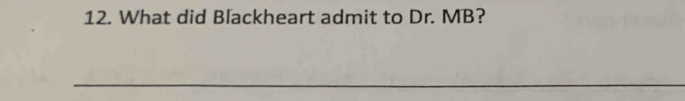 What did Blackheart admit to Dr. MB? 
_