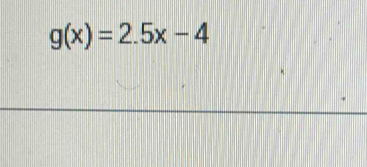 g(x)=2.5x-4