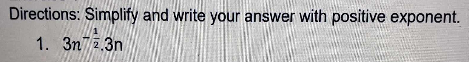 Directions: Simplify and write your answer with positive exponent. 
1. 3n^(-frac 1)2.3n