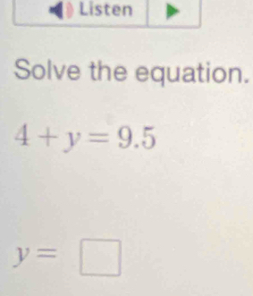 Solve the equation.
4+y=9.5
y=□