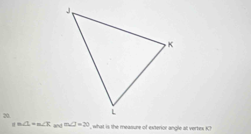 m∠ L=m∠ K and , what is the measure of exterior angle at vertex K?