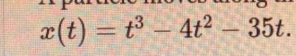 x(t)=t^3-4t^2-35t.