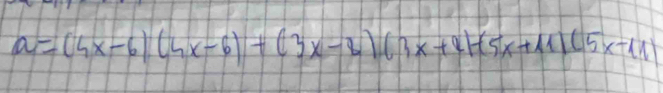 a=(4x-6)(4x-6)+(3x-8)(3x+2)+(5x+11)(5x-11)