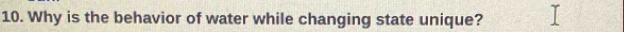 Why is the behavior of water while changing state unique?