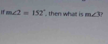 If m∠ 2=152° , then what is m∠ 3 2