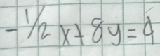 -1/2x+8y=4