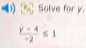 Solve for y
 (y-A)/-2 ≤ 1