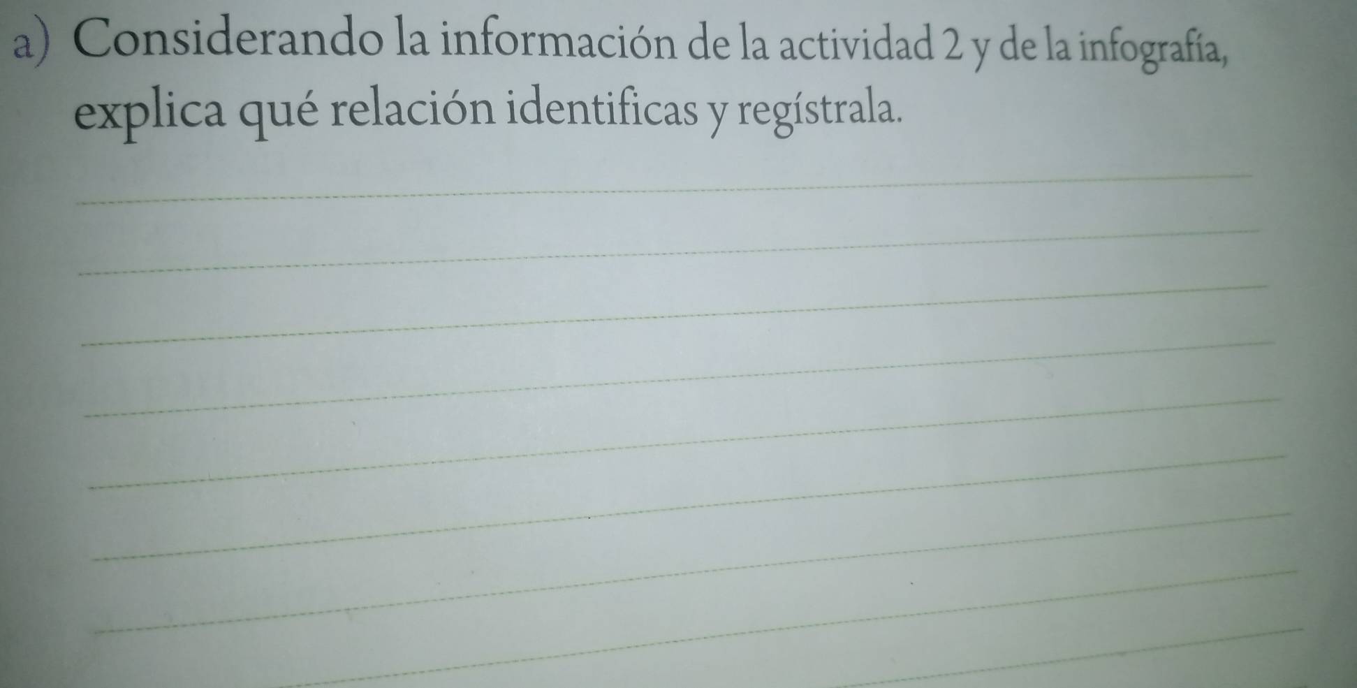 Considerando la información de la actividad 2 y de la infografía, 
explica qué relación identificas y regístrala. 
_ 
_ 
_ 
_ 
_ 
_ 
_ 
_ 
_