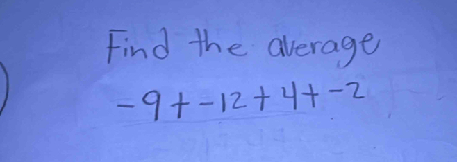 Find the average
-9+-12+4+-2