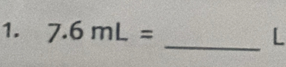 7.6mL=
_L