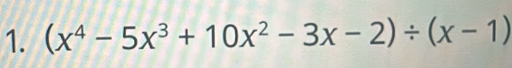 (x^4-5x^3+10x^2-3x-2)/ (x-1)