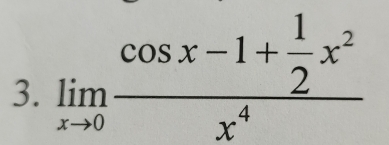 limlimits _xto 0frac cos x-1+ 1/2 x^2x^4