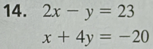 2x-y=23
x+4y=-20