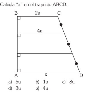 Calcula “ x ” en el trapecio ABCD.
a) 5u b) 1u c 8u
d) 3u e) 4u