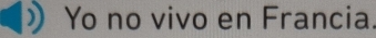 Yo no vivo en Francia.