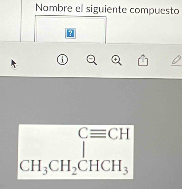 Nombre el siguiente compuesto 
?
Cequiv CH
CH_3CH_2CHCH_3