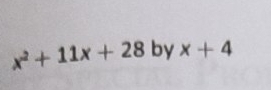 x^2+11x+28 by x+4