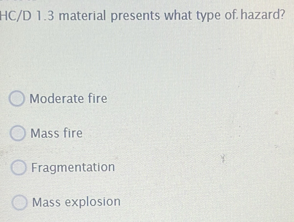 Solved: HC/D 1.3 material presents what type of hazard? Moderate fire ...