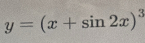 y=(x+sin 2x)^3