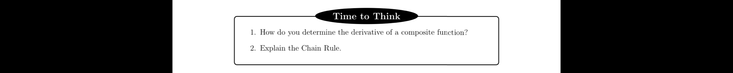 Time to Think 
1. How do you determine the derivative of a composite function? 
2. Explain the Chain Rule.