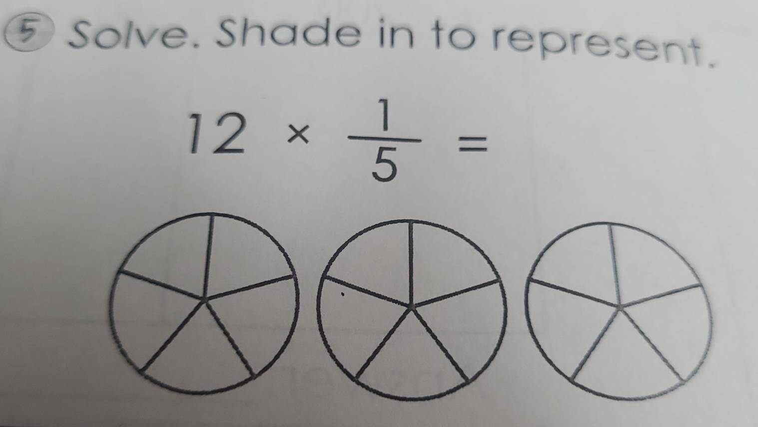 ⑤ Solve. Shade in to represent.
12*  1/5 =